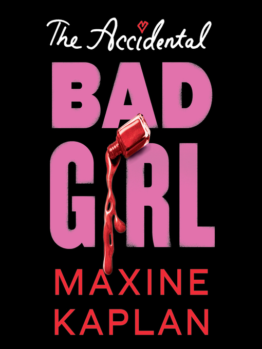 Title details for The Accidental Bad Girl by Maxine Kaplan - Available